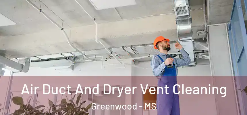  Air Duct And Dryer Vent Cleaning Greenwood - MS