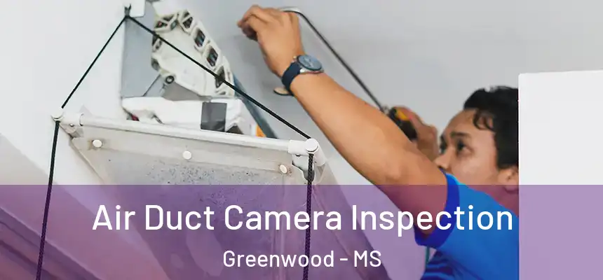  Air Duct Camera Inspection Greenwood - MS