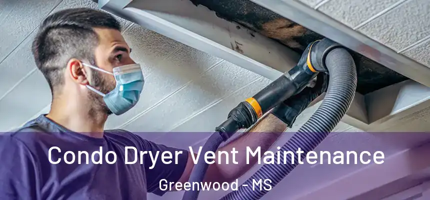  Condo Dryer Vent Maintenance Greenwood - MS