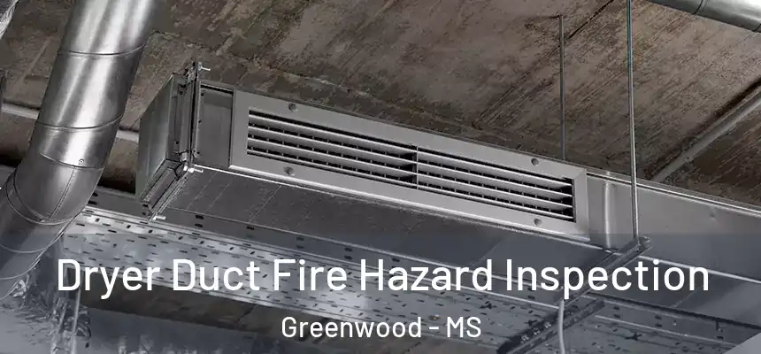  Dryer Duct Fire Hazard Inspection Greenwood - MS