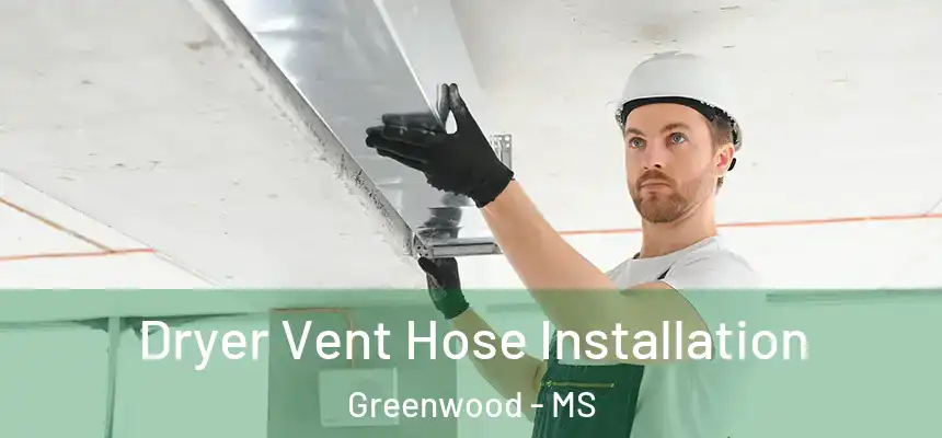  Dryer Vent Hose Installation Greenwood - MS