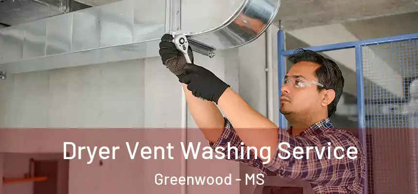  Dryer Vent Washing Service Greenwood - MS
