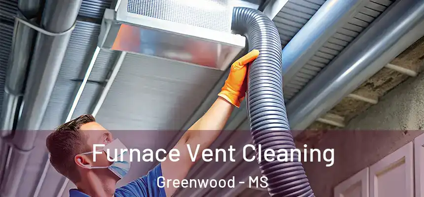  Furnace Vent Cleaning Greenwood - MS