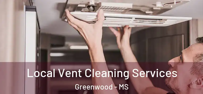  Local Vent Cleaning Services Greenwood - MS
