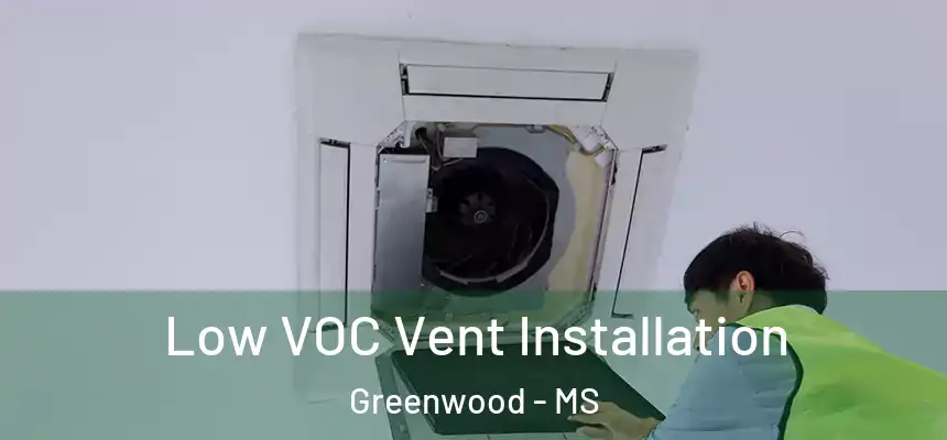 Low VOC Vent Installation Greenwood - MS