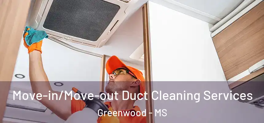  Move-in/Move-out Duct Cleaning Services Greenwood - MS