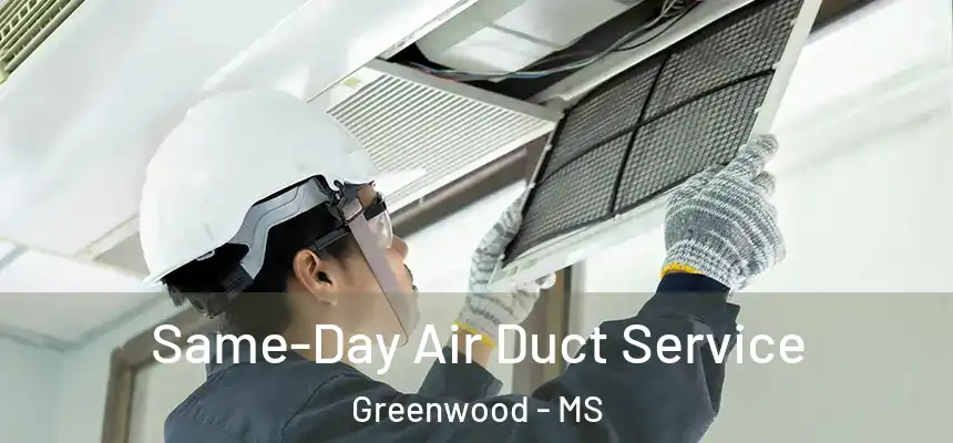  Same-Day Air Duct Service Greenwood - MS