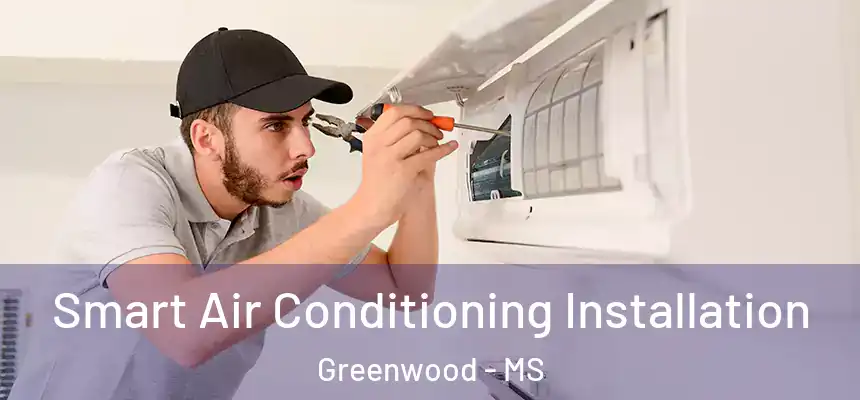 Smart Air Conditioning Installation Greenwood - MS