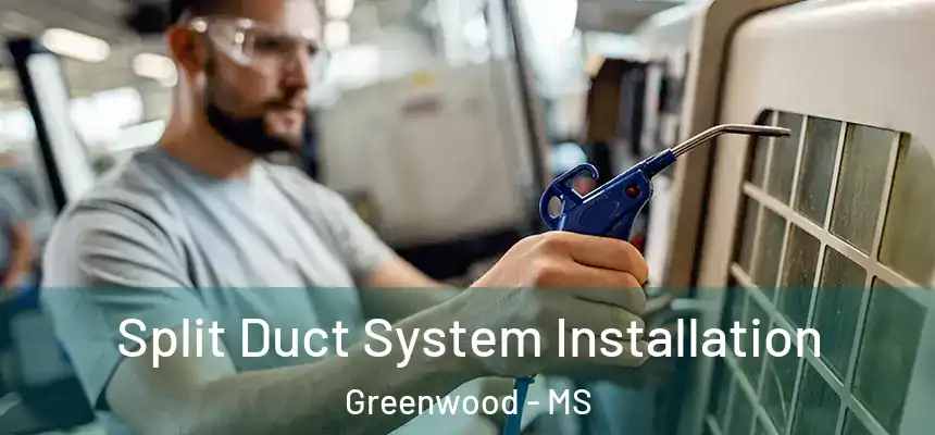 Split Duct System Installation Greenwood - MS