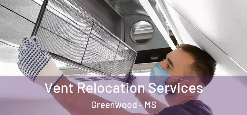 Vent Relocation Services Greenwood - MS