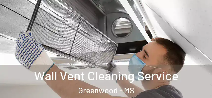  Wall Vent Cleaning Service Greenwood - MS