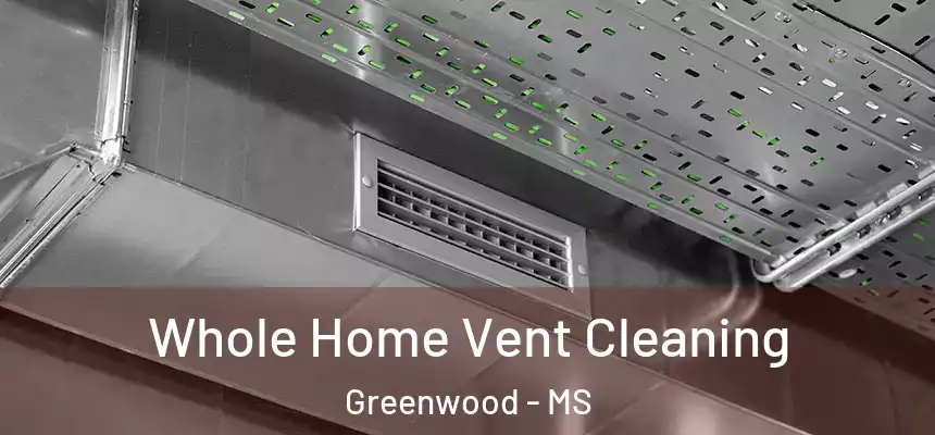  Whole Home Vent Cleaning Greenwood - MS